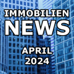 IMMOBILIEN NEWSLETTER APRIL 2024