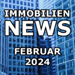 IMMOBILIEN-NEWSLETTER FEBRUAR 2024